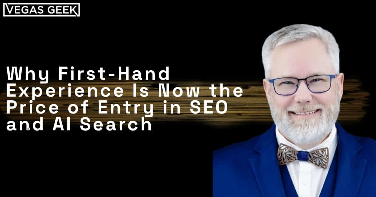 Why First-Hand Experience Is Now the Price of Entry in SEO and AI Search